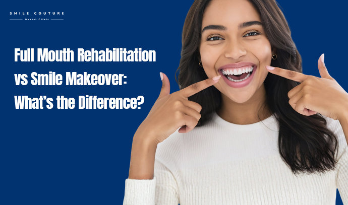 full mouth rehabilitation vs smile makeover