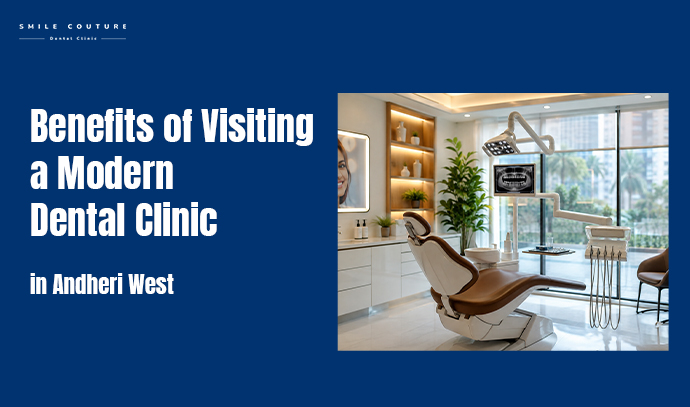benefits of visiting a modern dental clinic in andheri west